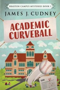Title: Academic Curveball, Author: James J Cudney