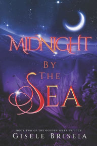 Title: Midnight by the Sea: The Golden Isles Trilogy book 2, Author: Gisele Briseia