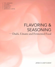Title: Flavoring and Seasoning: Dashi, Umami, and Fermented Foods, Author: Japanese Culinary Academy