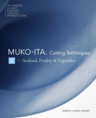 Title: Mukoita II, Cutting Techniques: Seafood, Poultry, and Vegetables, Author: Japanese Culinary Academy