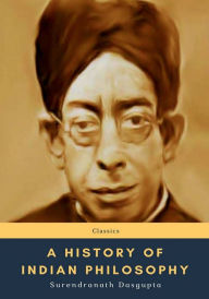 Title: A History of Indian Philosophy, Author: Surendranath Dasgupta