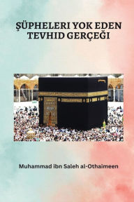 Title: $ï¿½pheleri Yok Eden Tevhid Gerï¿½egii, Author: Muhammad Ibn Saleh Al-Othaimeen
