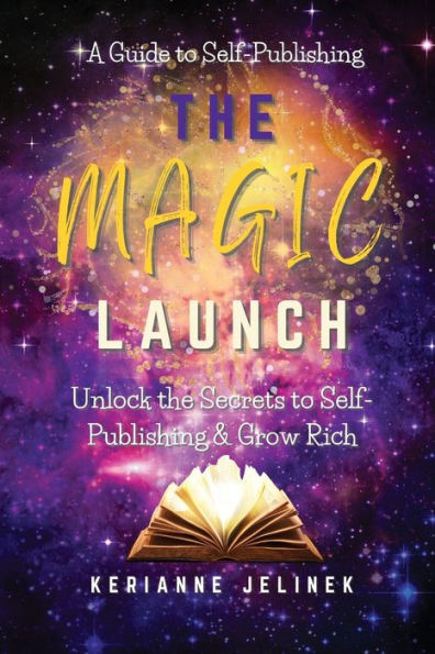 the Magic Launch: Unlock Secrets to Self-Publishing & Grow Rich: