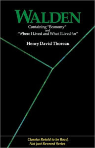 Title: Walden: Containing Economy and Where I Lived and What I Lived for (Classics Retold to Be Read, Not Just Revered), Author: Henry David Thoreau