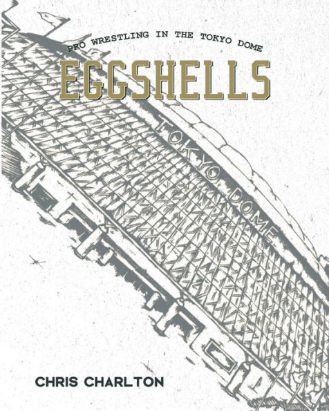 Eggshells: Pro Wrestling In The Tokyo Dome
