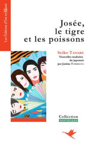 Title: Josée, le tigre et les poissons: Neuf nouvelles romantiques au pays du Soleil Levant, Author: Seiko Tanabe