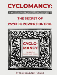 Title: Cyclomancy: The Secret of Psychic Power, Author: Frank Rudolph Young