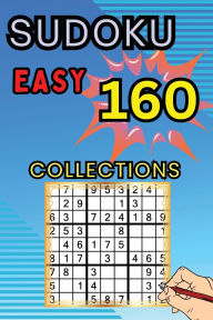 Title: 160 Easy Sudoku Collections: Sudoku Book for Adults, Teens & Seniors, Puzzles with Detailed Step-by-step for Beginers, Author: Peter