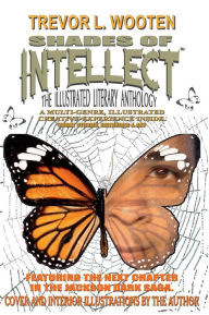 Title: Shades Of Intellect: The Illustrated Literary Anthology, Author: Trevor Wooten