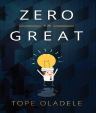 Title: Zero To Great, Author: Tope Oladele