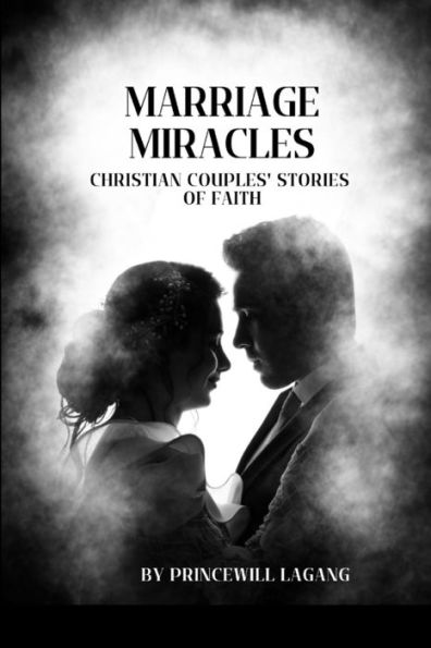 Marriage Miracles: Christian Couples' Stories of Faith