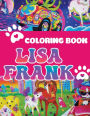 Lisa Frank Coloring Book: Coloring Pages for Boys, Girls, Kids, Ages 4-8, Ages 8-12, Adults to Relax and Have Fun, Great Gift Idea for Lï¿½sa Frank