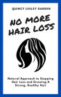 No More Hair Loss: Natural Approach to Stopping Hair Loss and Growing A Strong, Healthy Hair
