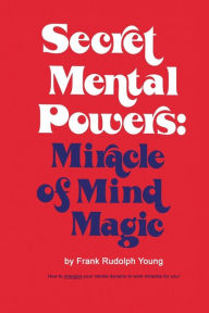 Title: Secret Mental Powers: Miracle of Mind Magic, Author: Frank Rudolph Young