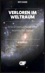 Title: Verloren im Weltraum: Eine Untersuchung ï¿½ber kosmische Rï¿½tsel, Author: Can Bartu H.