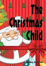 Title: The Christmas Child - Illustrated, Author: Hesba Stretton