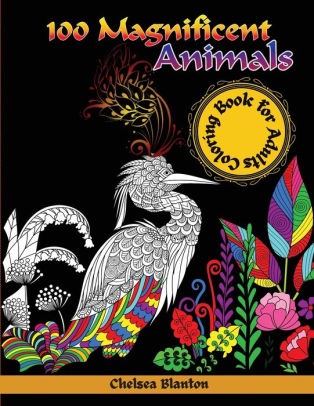 Download 100 Magnificent Animals Coloring Book for Adults: Amazing Patterns Meditation Stress Relief ...