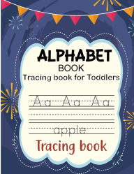 Title: Alphabet Book for Toddlers: Tracing Letters for Toddlers 2-6 Years Old, Author: Laura Bidden