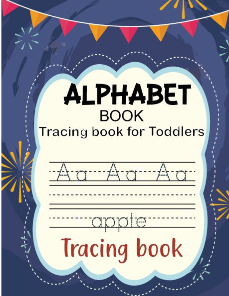 Alphabet Book for Toddlers: Tracing Letters for Toddlers 2-6 Years Old