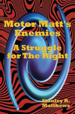 Motor Matt's Enemies: A Struggle for The Right