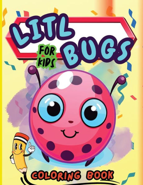Litl Bugs Coloring Book For Kids: 50 Fun & Easy Coloring Pages for Toddler and Kids, Preschool And Kindergarten Coloring Book