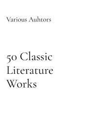 Title: 50 Classic Literature Works, Author: Various Auhtors
