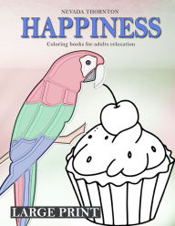 Title: LARGE PRINT Coloring books for adults relaxation HAPPINESS: Simple coloring book for adults HAPPINESS, Author: Nevada Thornton