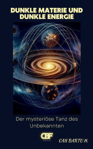 Title: Dunkle Materie und Dunkle Energie: Der mysteriose Tanz des Unbekannten, Author: Can Bartu H.