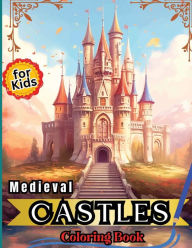 Title: Medieval Castles Coloring Book for Kids: Adult & Teens Coloring Book Featuring 50 Amazing Coloring Pages with Stunning Mythical Medieval Castles, Author: Peter