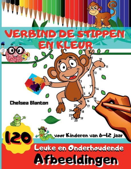 Verbind de Stippen en Kleur 120 Leuke en Onderhoudende Afbeeldingen voor Kinderen van 6-12 jaar: Hersenspelletjes Onderwijzend Leeractiviteiten