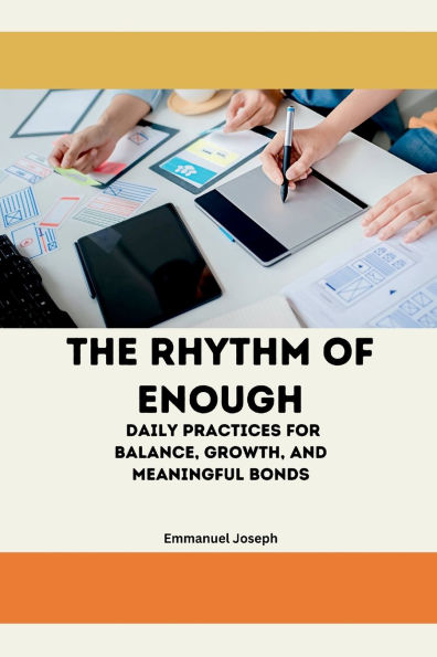 The Rhythm of Enough, Daily Practices for Balance, Growth, and Meaningful Bonds