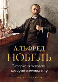 Title: Nobel: Den gåtfulle Alfred hans värld och hans pris, Author: Ingrid Karlberg