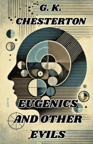 Title: Eugenics And Other Evils(Illustrated), Author: G. K. Chesterton