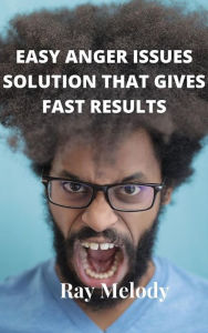 Title: Easy Anger Issues Solution That Gives Fast Results, Author: Ray Melody