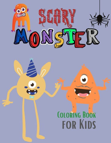 Scary Monster Coloring Book for Kids: The Book of Monsters Cheeky Monsters to Color Monster Activity Book Monster Book Coloring Book for Kids Ages 4-8 Monster Coloring Book For Kids Ages 4-8