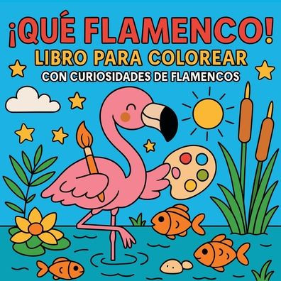 ï¿½Quï¿½ Flamenco! - Libro para colorear con curiosidades de flamencos