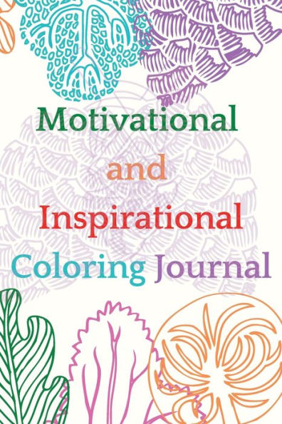 Motivational and Inspirational Coloring Journal: Stunning coloring journal, helps you keep track of what inspires you on a daily basis and it contains coloring pages.