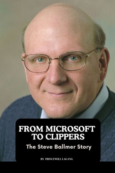 From Microsoft to Clippers: The Steve Ballmer Story