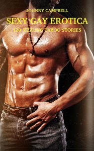 Title: Sexy Gay Erotica - Volume 2: 120 Sizzling Taboo Stories, Author: Johnny Campbell