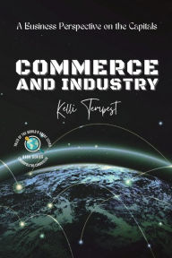 Title: Commerce and Industry-A Business Perspective on the Capitals: A Look at the Major Industries of Each Capital, Author: Kelli Tempest