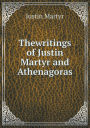 Thewritings of Justin Martyr and Athenagoras