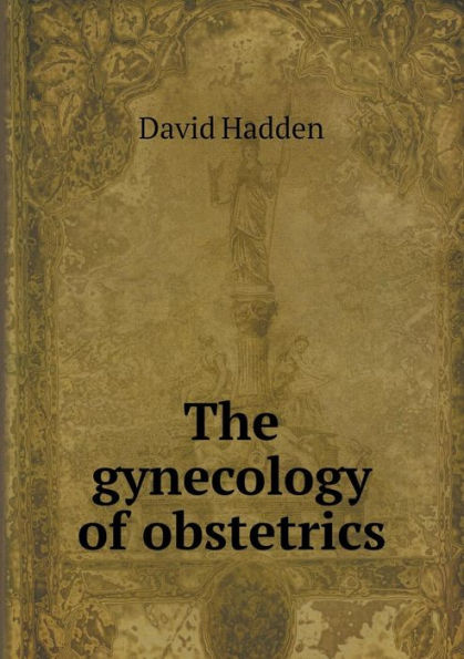 The gynecology of obstetrics