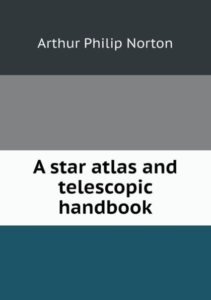 A star atlas and telescopic handbook