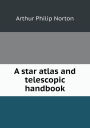 A star atlas and telescopic handbook