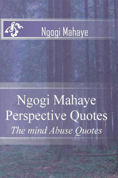 Ngogi Mahaye Perspective Quotes: The mind Abuse Quotes