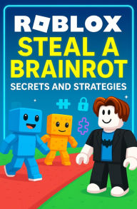 Title: Roblox - Steal a Brainrot: Secrets and Strategies, Author: Luciana Priscila