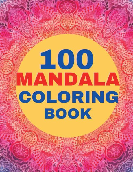 100 Mandala Coloring Book: Mandalas Coloring Book for Adults - Beautiful Patterns to Color - Relaxation and Stress Relief Coloring Book for Adults