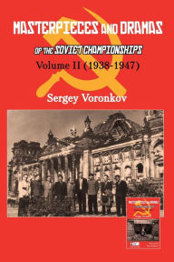 Title: Masterpieces and Dramas of the Soviet Championships: Volume II (1938-1947), Author: Sergey Voronkov