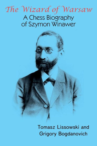 The Wizard of Warsaw: A Chess Biography Szymon Winawer