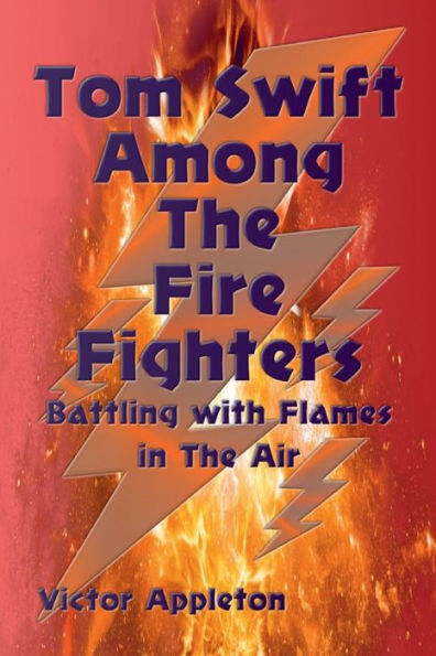 Tom Swift Among The Fire Fighters: Battling with Flames Air